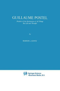 Guillaume Postel: Prophet of the Restitution of All Things His Life and Thought M.L. Kuntz Author