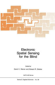 Electronic Spatial Sensing for the Blind: Contributions from Perception, Rehabilitation, and Computer Vision D.H. Warren Editor