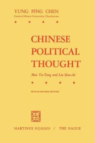 Chinese Political Thought: Mao Tse-Tung and Liu Shao-Chi Y.P. Chen Author