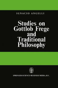 Studies on Gottlob Frege and Traditional Philosophy I. Angelelli Author