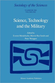 Science, Technology and the Military: Volume 12/1 & Volume 12/2 Everett Mendelsohn Editor