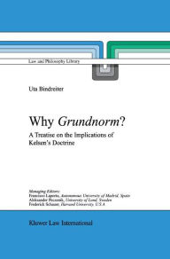 Why Grundnorm?: A Treatise on the Implications of Kelsen's Doctrine - Uta Bindreiter