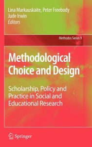 Methodological Choice and Design: Scholarship, Policy and Practice in Social and Educational Research Lina Markauskaite Editor