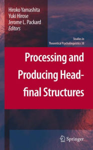 Processing and Producing Head-final Structures Hiroko Yamashita Editor