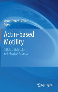 Actin-based Motility: Cellular, Molecular and Physical Aspects Marie-France Carlier Editor