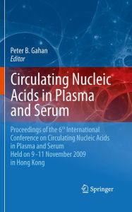 Circulating Nucleic Acids in Plasma and Serum: Proceedings of the 6th international conference on circulating nucleic acids in plasma and serum held o