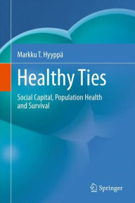 Healthy Ties: Social Capital, Population Health and Survival Markku T. Hyyppï Author