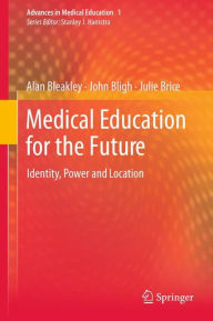Medical Education for the Future: Identity, Power and Location Alan Bleakley Author