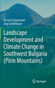 Landscape Development and Climate Change in Southwest Bulgaria (Pirin Mountains) Karsten Grunewald Author