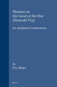 Plotinus on the Good or the One (Enneads VI,9): An Analytical Commentary Meijer Author
