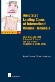 Annotated Leading Cases of International Criminal Tribunals: The International Criminal Tribunal for the Former Yugoslavia 2004 - 2005 - Andre Klip