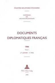 Documents diplomatiques francais: 1966 - Tome I (1er janvier - 31 mai) Ministere des Affaires etrangeres Editor
