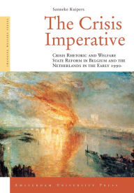 The Crisis Imperative: Crisis Rhetoric and Welfare State Reform in Belgium and the Netherlands in the Early 1990s - Sanneke Kuipers