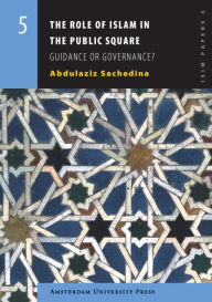 Role of Islam in the Public Square: Guidance or Governance? - Abdulaziz Sachedina