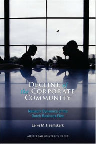 Decline of the Corporate Community: Network Dynamics of the Dutch Business Elite - Eelke M Heemskerk