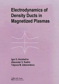 Electrodynamics of Density Ducts in Magnetized Plasmas: The Mathematical Theory of Excitation and Propagation of Electromagnetic Waves in Plasma Waveg