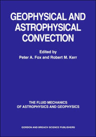 Geophysical And Astrophysical Convection Peter A Fox Editor