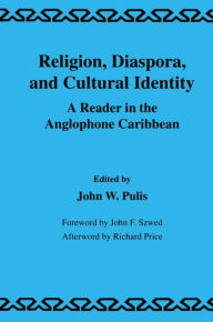 Religion, Diaspora and Cultural Identity: A Reader in the Anglophone Caribbean - J.W. Pulis