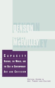 Capacity: History, the World, and the Self in Contemporary Art and Criticism Thomas McEvilley Author