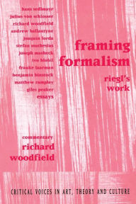 Framing Formalism: Riegl's Work Richard Woodfield Author