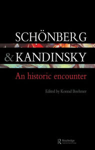 Schonberg and Kandinsky: An Historic Encounter Konrad Boehmer Editor