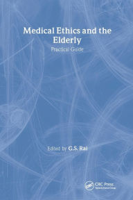Medical Ethics and the Elderly: Practical Guide - Gurcharan S Rai