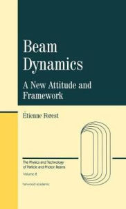 Beam Dynamics: A New Attitude and Framework Etienne Forest Author