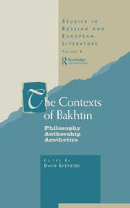 The Contexts of Bakhtin: Philosophy, Authorship, Aesthetics - Professor David Shepherd