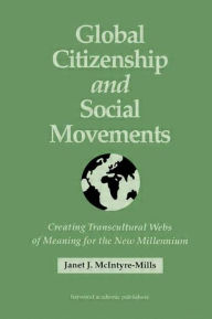 Global Citizenship and Social Movements: Creating Transcultural Webs of Meaning for the New Millennium - Janet McIntyre