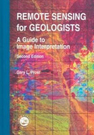 Remote Sensing for Geologists: A Guide to Image Interpretation - Gary L. Prost