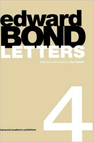 Edward Bond: Letters 4 Ian Stuart Editor