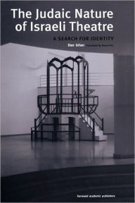 The Judaic Nature of Israeli Theatre: A Search for Identity Dan Urian Author