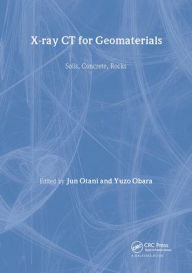 Xray CT for Geomaterials: Soils, Concrete, Rocks International Workshop on Xray CT for Geomaterials, Kumamoto, Japan Jun Otani Editor