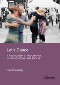 Let's Dance: A Self-Other Ethnography on Educational Relations - Loes Houweling