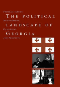 Political Landscape of Georgia: Political Parties: Achievements, Challenges, and Prospects - Alvaro Pinto Scholtbach