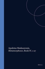 Apuleius Madaurensis, Metamorphoses, Book IV, 1-27 B.L. Hijmans Jr. Author