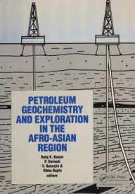 Petroleum Geochemistry and Exploration in the Afro-asian Region: Proceedings of the First International Conference, Dehra Dun, India, 25-27 November 1985