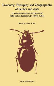 Taxonomy, Phylogeny, and Zoogeography of Beetles and Ants: A Volume Dedicated to the Memory of Philip Jackson Darlington, Jr. 1904-1 983 George E. Bal