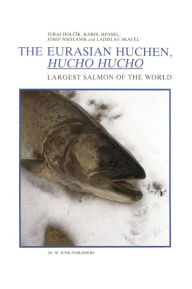 The Eurasian Huchen, Hucho hucho: Largest Salmon of the World J. Holcïk Author