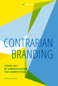Contrarian Branding: Stand Out by Camouflaging the Competition Roland van der Vorst Author