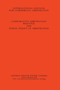 Comparative Arbitration Practice and Public Policy in Arbitration: Eighth International Arbitration Congress, New York 1986 - Pieter Sanders