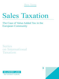 Sales Taxation: The Case of Value Added Tax in the European Community Ben J.M. Terra Author