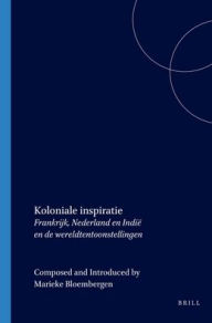Koloniale inspiratie: Frankrijk, Nederland en Indie en de wereldtentoonstellingen Marieke Bloembergen Author