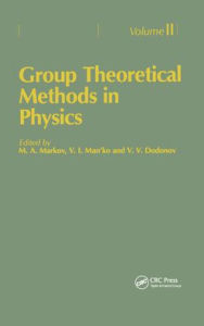 Group Theoretical Methods in Physics. Volume II: Proceedings of the Third Yurmala Seminar, Yurmala, USSR, 22-24 May 1985 M.A. Markov Editor