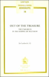 Out of the Treasure: The Parables in the Gospel of Matthew J Lambrecht Author