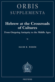 Hebrew at the Crossroads of Cultures. From Outgoing Antiquity to the Middle Ages - HB Rosen