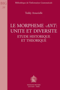 Le morpheme -ant: unite et diversite Etude historique et theorique T Arnavielle Author