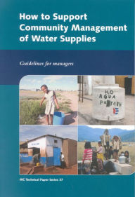 How to Support Community Management of Water Supplies: Guidelines for Managers - C. Fonseca