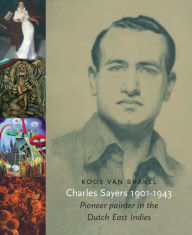 Charles Sayers: Pioneer of Art in the Dutch Indies Koos Van Brakel Author