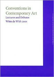 Conventions in Contemporary Art: Witte de with Lectures 2001 Camiel van Winkel Author